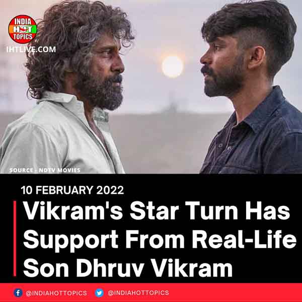 Vikram’s Star Turn Has Support From Real-Life Son Dhruv Vikram