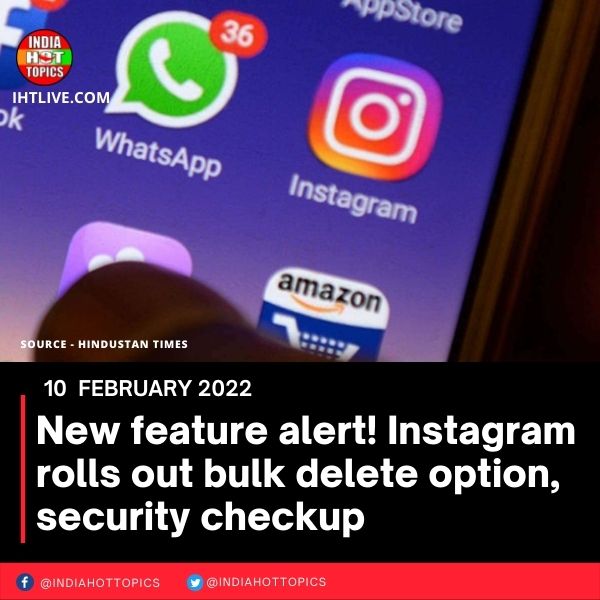 New feature alert! Instagram rolls out bulk delete option, security checkup