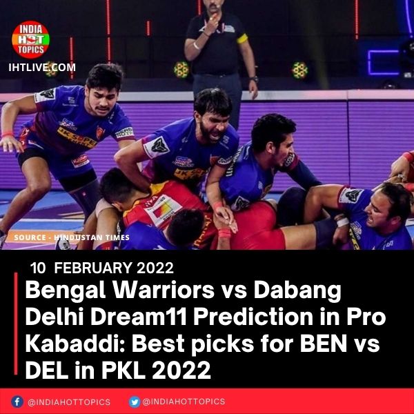 Bengal Warriors vs Dabang Delhi Dream11 Prediction in Pro Kabaddi: Best picks for BEN vs DEL in PKL 2022