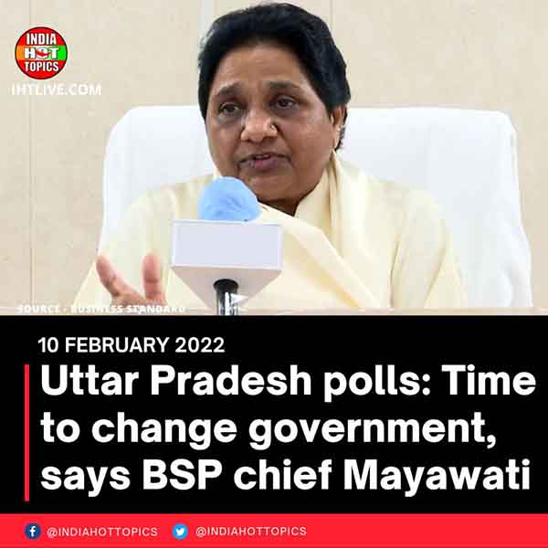 Uttar Pradesh polls: Time to change government, says BSP chief Mayawati