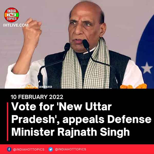 Vote for ‘New Uttar Pradesh’, appeals Defense Minister Rajnath Singh