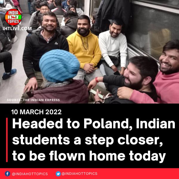Headed to Poland, Indian students a step closer, to be flown home today