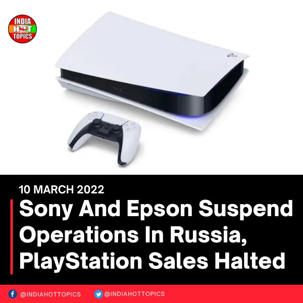 Sony And Epson Suspend Operations In Russia, PlayStation Sales Halted