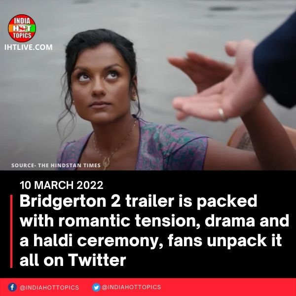 Bridgerton 2 trailer is packed with romantic tension, drama and a haldi ceremony, fans unpack it all on Twitter