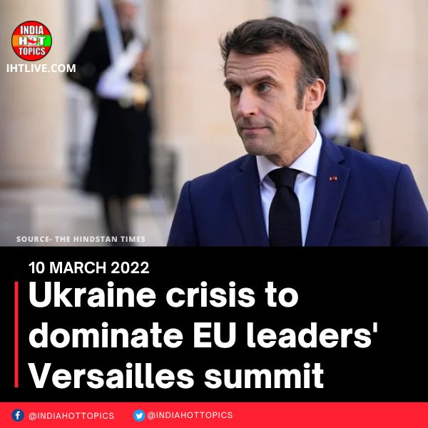 Ukraine crisis to dominate EU leaders’ Versailles summit