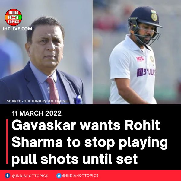 Gavaskar wants Rohit Sharma to stop playing pull shots until set