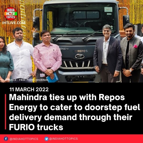 Mahindra ties up with Repos Energy to cater to doorstep fuel delivery demand through their FURIO trucks