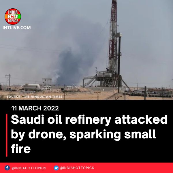 Saudi oil refinery attacked by drone, sparking small fire