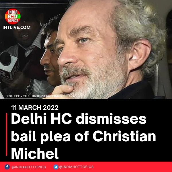 Delhi HC dismisses bail plea of Christian Michel
