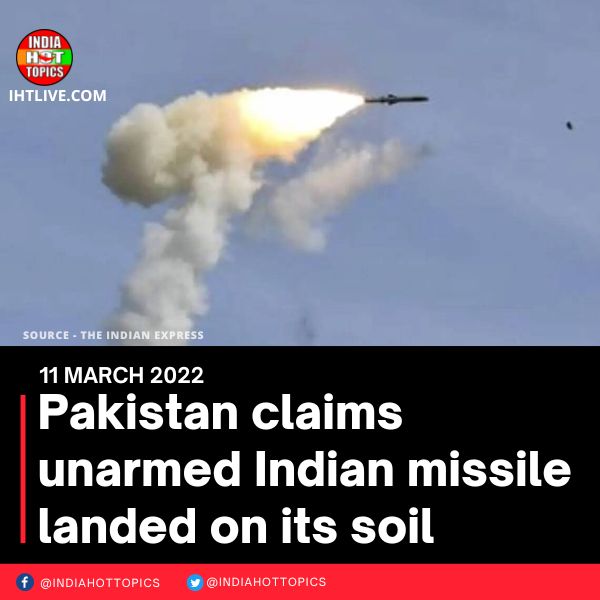 Pakistan claims unarmed Indian missile landed on its soi