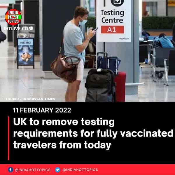UK to remove testing requirements for fully vaccinated travelers from today