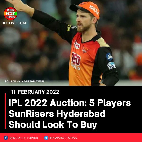 IPL 2022 Auction: 5 Players SunRisers Hyderabad Should Look To Buy