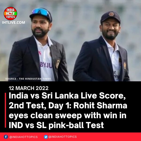 India vs Sri Lanka Live Score, 2nd Test, Day 1: Rohit Sharma eyes clean sweep with win in IND vs SL pink-ball Test