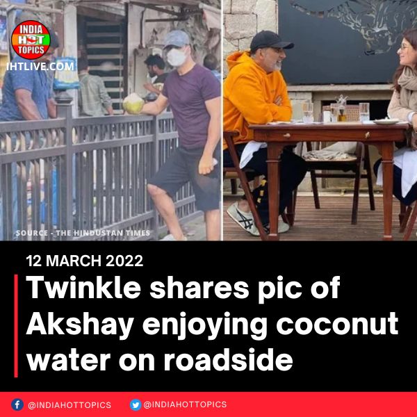Twinkle shares picture of Akshay enjoying coconut water on a roadside.