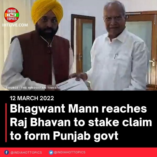 Bhagwant Mann reaches Raj Bhavan to stake claim to form Punjab govt