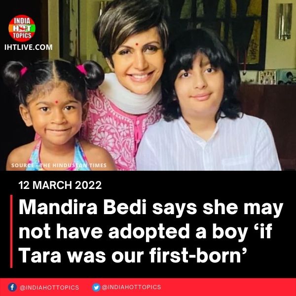 Mandira Bedi says she may not have adopted a boy ‘if Tara was our first-born’