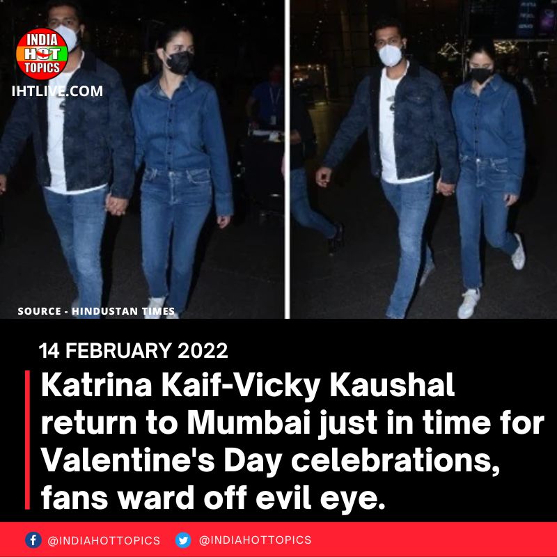 Katrina Kaif-Vicky Kaushal return to Mumbai just in time for Valentine’s Day celebrations, fans ward off evil eye