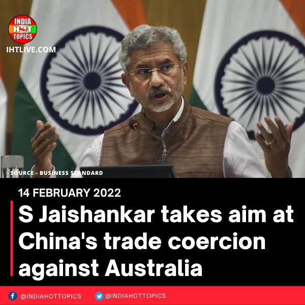 S Jaishankar takes aim at China’s trade coercion against Australia