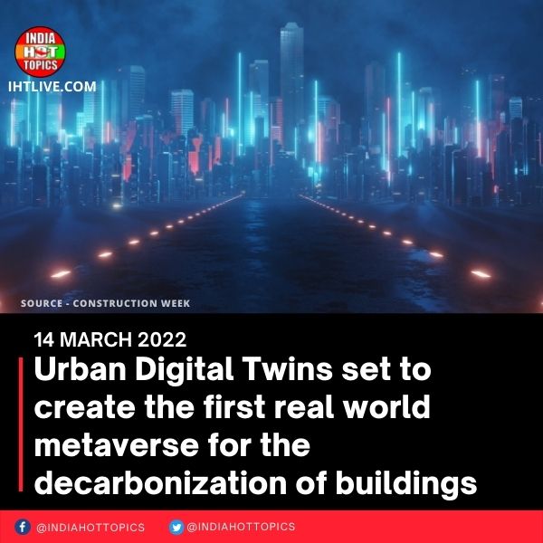 Urban Digital Twins set to create the first real world metaverse for the decarbonization of buildings