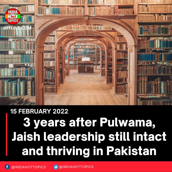 3 years after Pulwama, Jaish leadership still intact and thriving in Pakistan