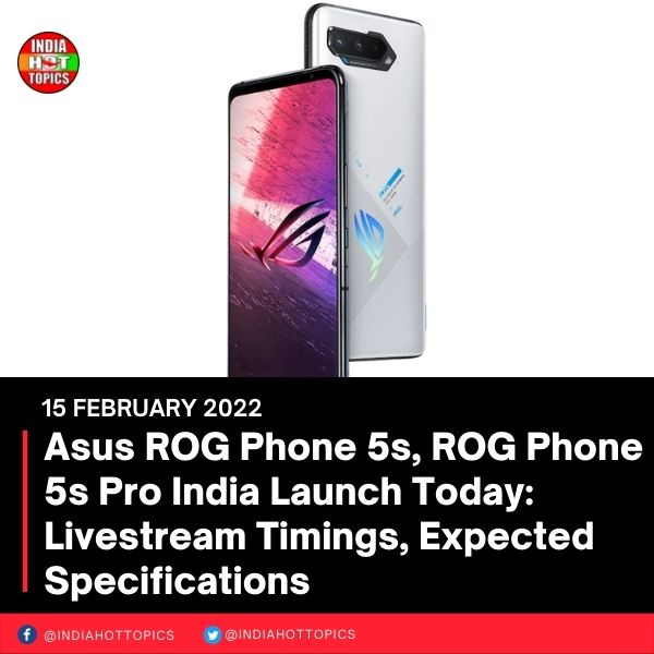 Asus ROG Phone 5s, ROG Phone 5s Pro India Launch Today: Livestream Timings, Expected Specifications