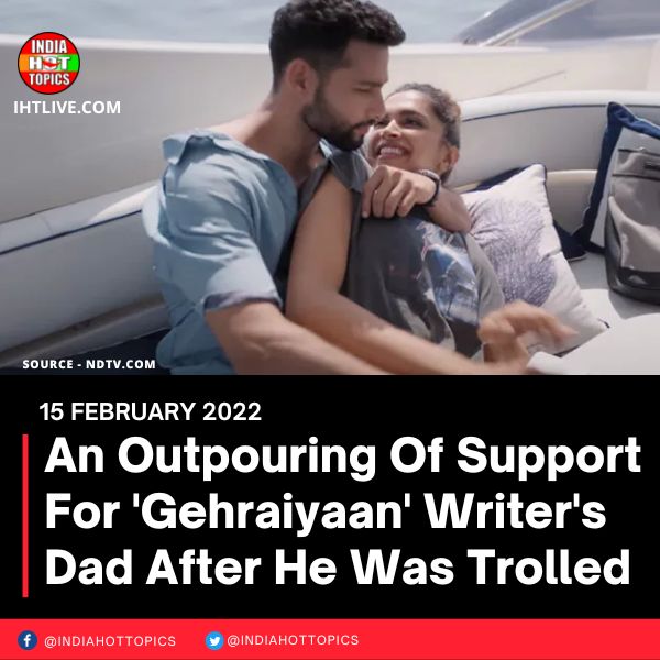 An Outpouring Of Support For ‘Gehraiyaan’ Writer’s Dad After He Was Trolled