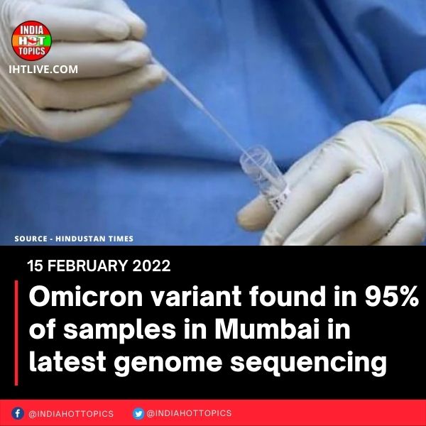 Omicron variant found in 95% of samples in Mumbai in latest genome sequencing