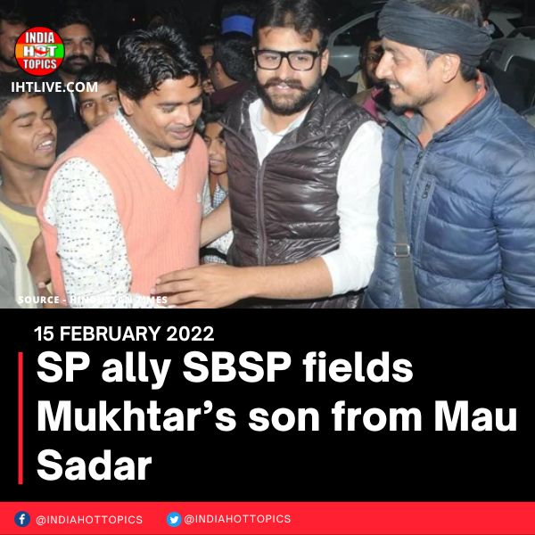 SP ally SBSP fields Mukhtar’s son from Mau Sadar