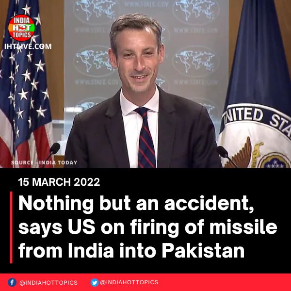 Nothing but an accident, says US on firing of missile from India into Pakistan