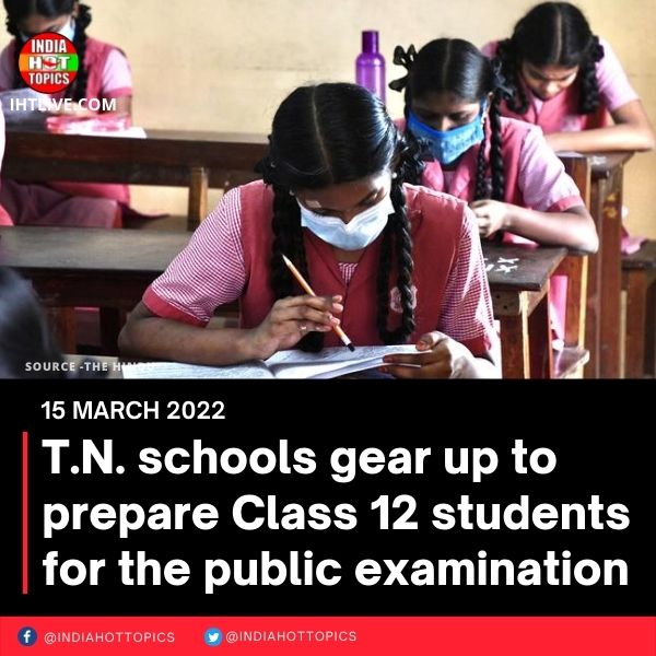 T.N. schools gear up to prepare Class 12 students for the public examination
