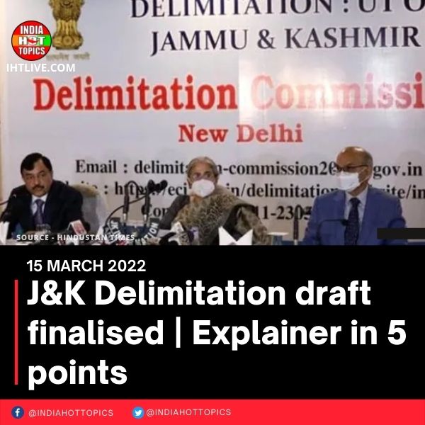 J&K Delimitation draft finalised | Explainer in 5 points