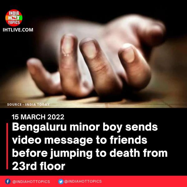 Bengaluru minor boy sends video message to friends before jumping to death from 23rd floor