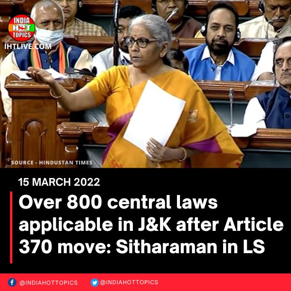 Over 800 central laws applicable in J&K after Article 370 move: Sitharaman in LS