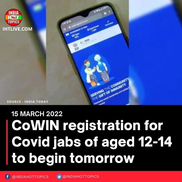 CoWIN registration for Covid jabs of aged 12-14 to begin tomorrow
