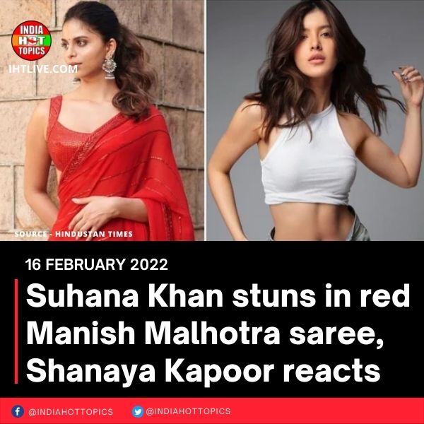 Suhana Khan stuns in red Manish Malhotra saree, Shanaya Kapoor reacts