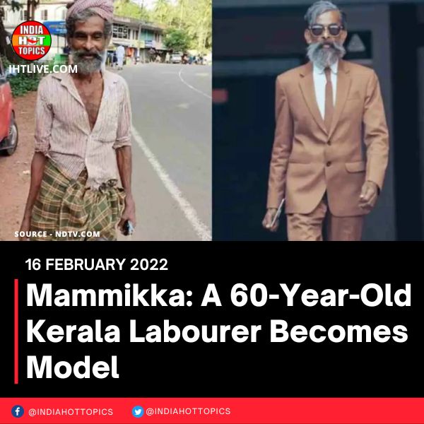 Mammikka: A 60-Year-Old Kerala Labourer Becomes Model