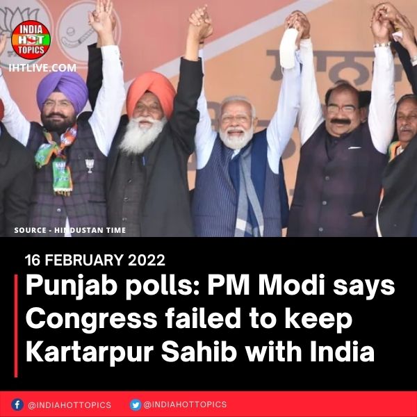 Punjab polls: PM Modi says Congress failed to keep Kartarpur Sahib with India
