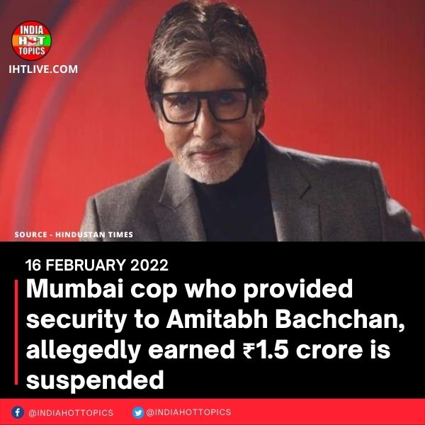 Mumbai cop who provided security to Amitabh Bachchan, allegedly earned ₹1.5 crore is suspended