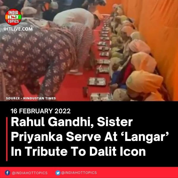 Rahul Gandhi, Sister Priyanka Serve At ‘Langar’ In Tribute To Dalit Icon
