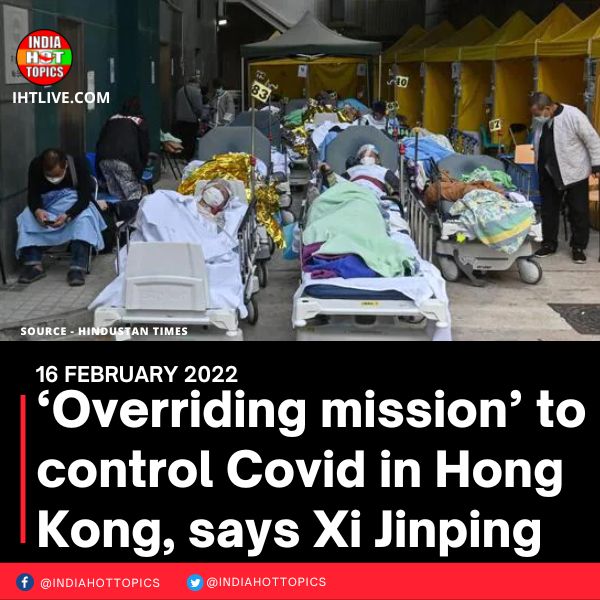 ‘Overriding mission’ to control Covid in Hong Kong, says Xi Jinping