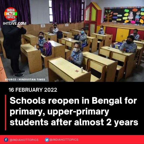 Schools reopen in Bengal for primary, upper-primary students after almost 2 years