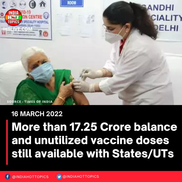 More than 17.25 Crore balance and unutilized vaccine doses still available with States/UTs