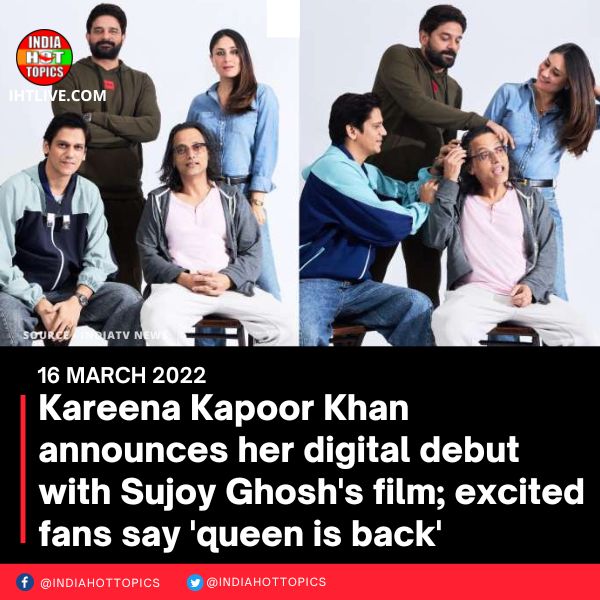 Kareena Kapoor Khan announces her digital debut with Sujoy Ghosh’s film; excited fans say ‘queen is back’