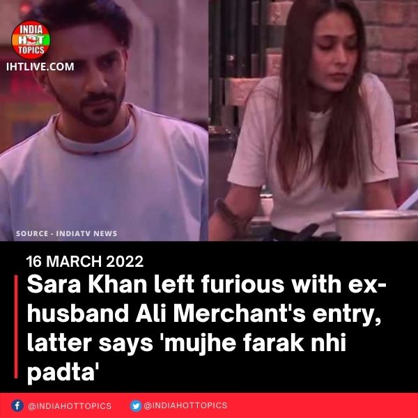 Sara Khan left furious with ex-husband Ali Merchant’s entry, latter says ‘mujhe farak nhi padta’