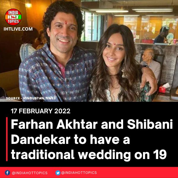 Farhan Akhtar and Shibani Dandekar to have a traditional wedding on 19