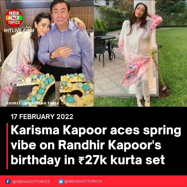 Karisma Kapoor aces spring vibe on Randhir Kapoor’s birthday in ₹27k kurta set