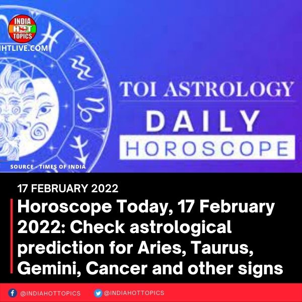 Horoscope Today, 17 February 2022: Check astrological prediction for Aries, Taurus, Gemini, Cancer and other signs