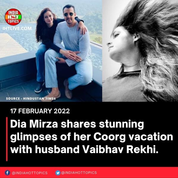 Dia Mirza shares stunning glimpses of her Coorg vacation with husband Vaibhav Rekhi.