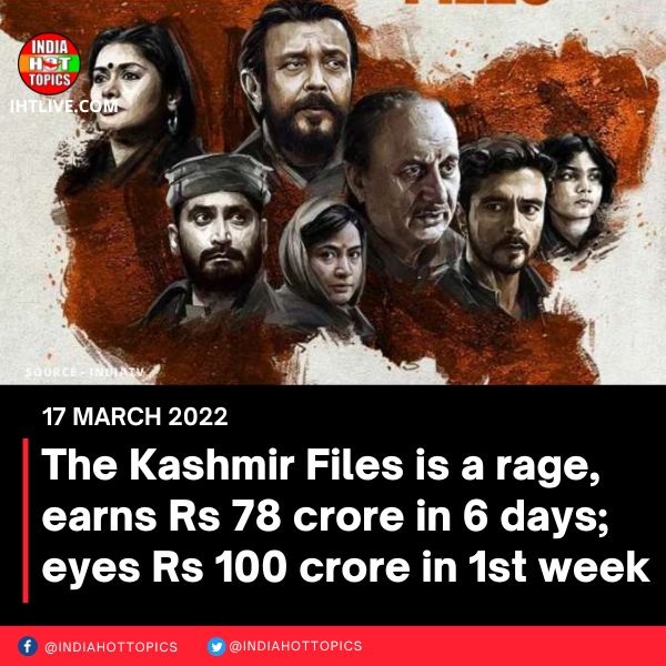 The Kashmir Files is a rage, earns Rs 78 crore in 6 days; eyes Rs 100 crore in 1st week