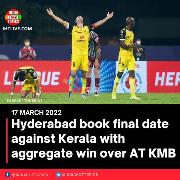 Hyderabad book final date against Kerala with aggregate win over AT KMB